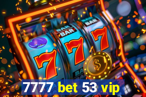 7777 bet 53 vip